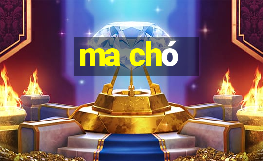 ma chó