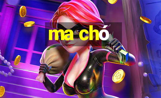 ma chó