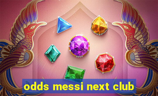 odds messi next club