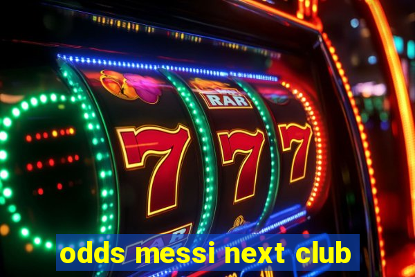 odds messi next club