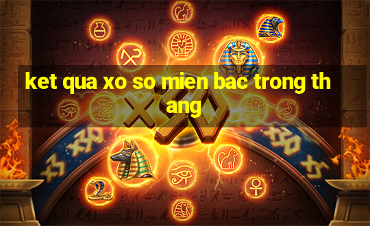 ket qua xo so mien bac trong thang