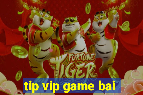 tip vip game bai