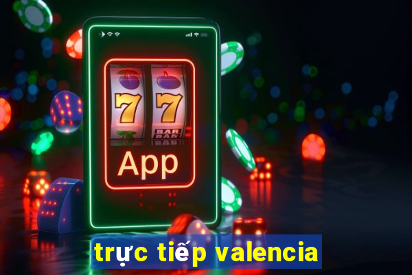 trực tiếp valencia