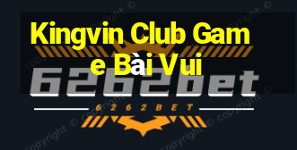 Kingvin Club Game Bài Vui