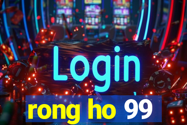 rong ho 99