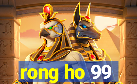 rong ho 99