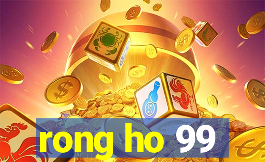 rong ho 99