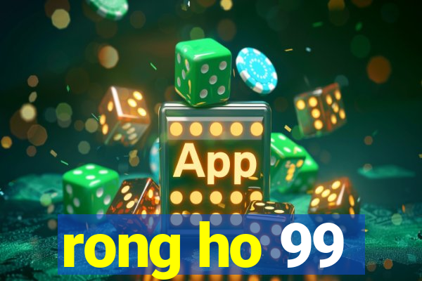 rong ho 99