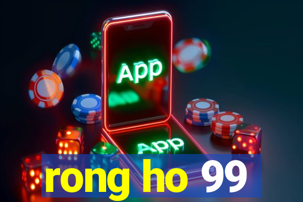 rong ho 99