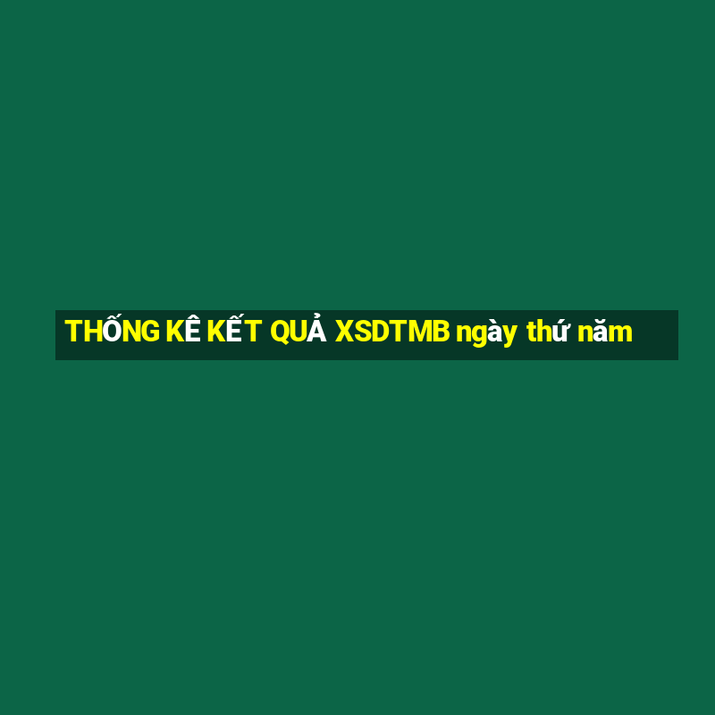 THỐNG KÊ KẾT QUẢ XSDTMB ngày thứ năm