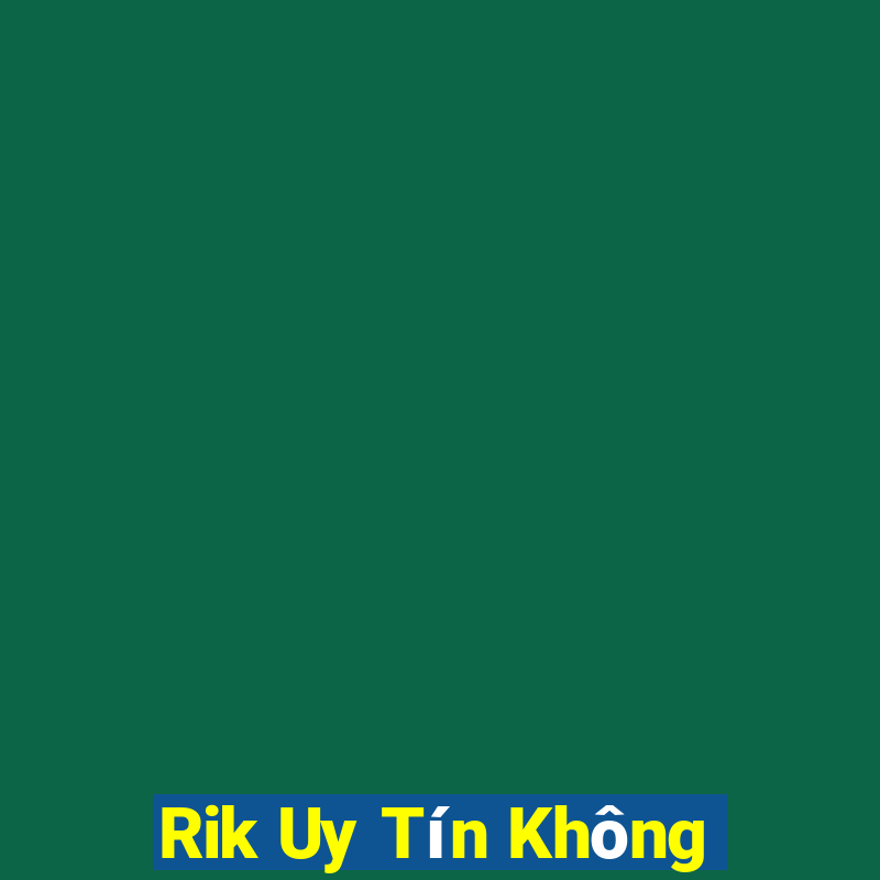 Rik Uy Tín Không