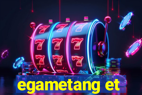 egametang et