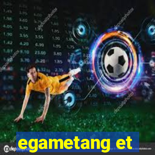 egametang et