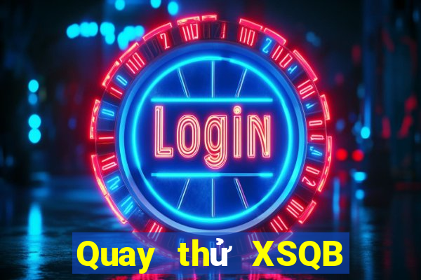 Quay thử XSQB ngày 10