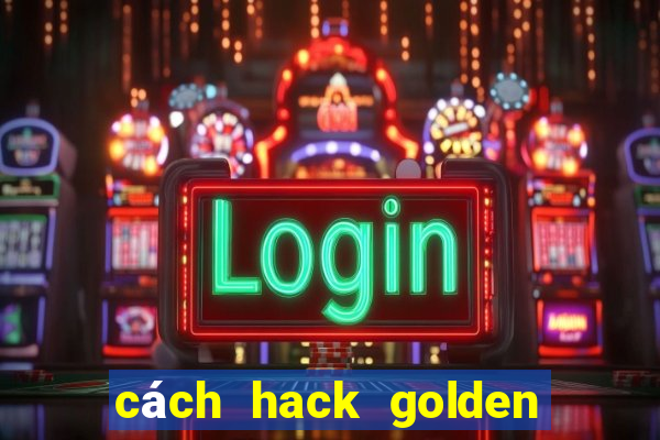 cách hack golden hoyeah slot