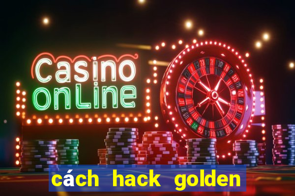 cách hack golden hoyeah slot