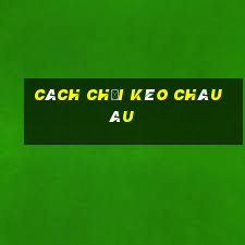 cách chơi kèo châu âu