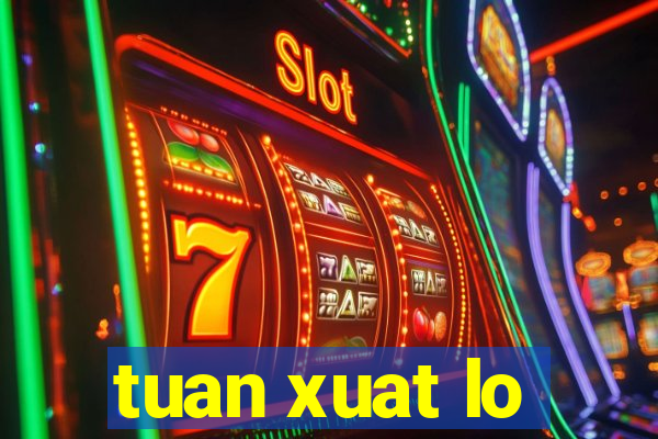 tuan xuat lo