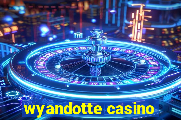 wyandotte casino