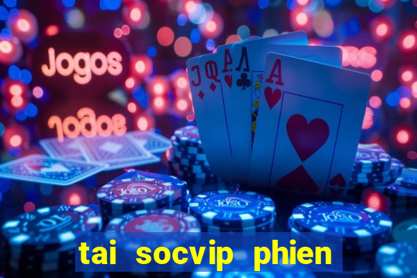 tai socvip phien ban moi