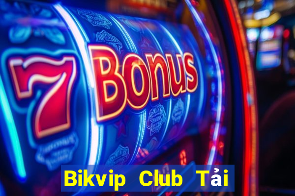 Bikvip Club Tải Game Bài Đổi Thưởng