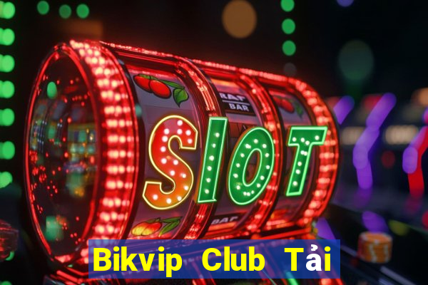 Bikvip Club Tải Game Bài Đổi Thưởng