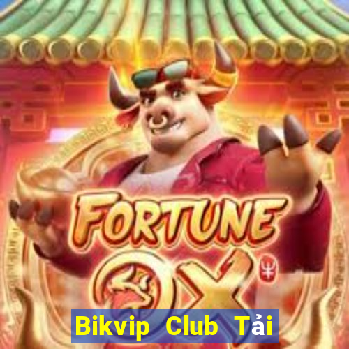 Bikvip Club Tải Game Bài Đổi Thưởng