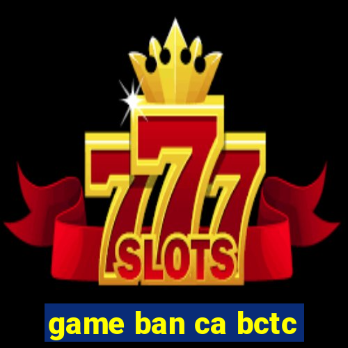 game ban ca bctc