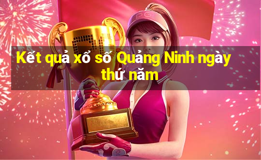 Kết quả xổ số Quảng Ninh ngày thứ năm