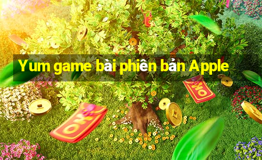 Yum game bài phiên bản Apple