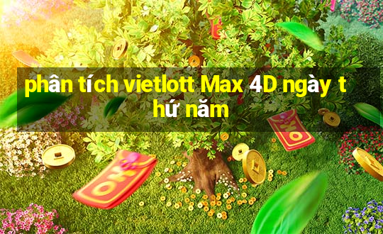 phân tích vietlott Max 4D ngày thứ năm