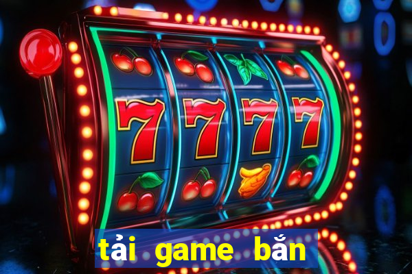 tải game bắn cá quay hũ