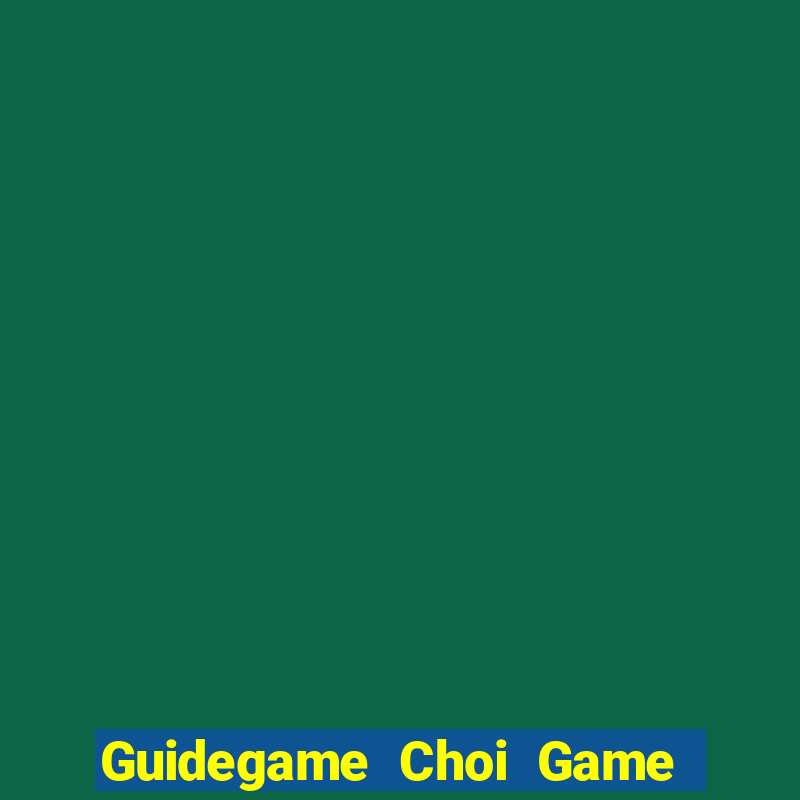 Guidegame Choi Game Đánh Bài