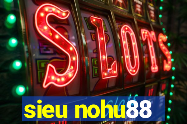 sieu nohu88