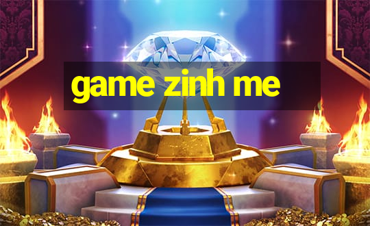 game zinh me