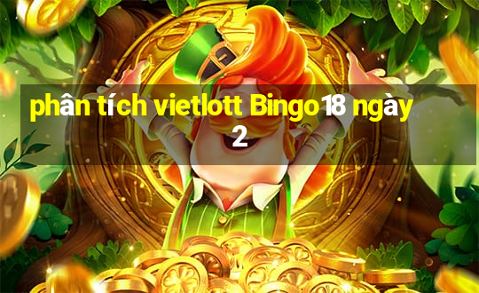 phân tích vietlott Bingo18 ngày 2