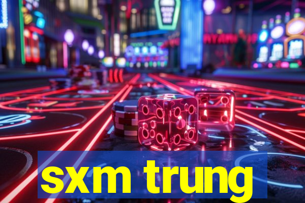 sxm trung