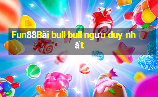 Fun88Bài bull bull ngưu duy nhất