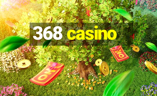 368 casino