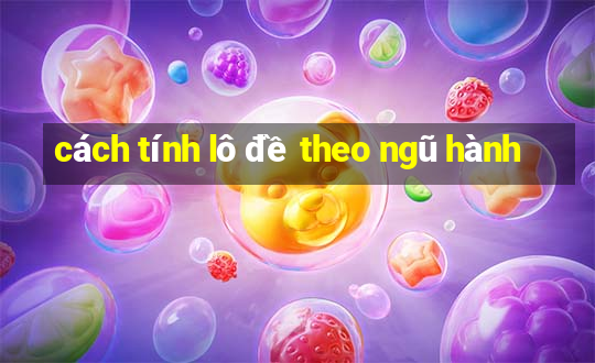 cách tính lô đề theo ngũ hành