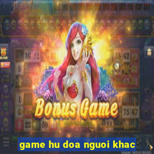 game hu doa nguoi khac