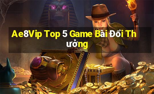 Ae8Vip Top 5 Game Bài Đổi Thưởng