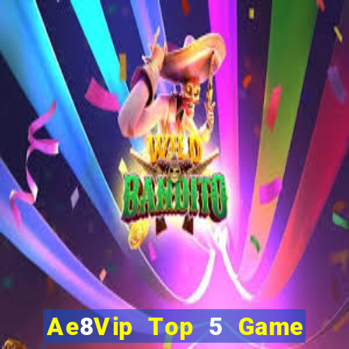 Ae8Vip Top 5 Game Bài Đổi Thưởng