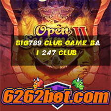 Big789 Club Game Bài 247 Club