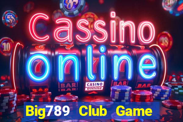 Big789 Club Game Bài 247 Club