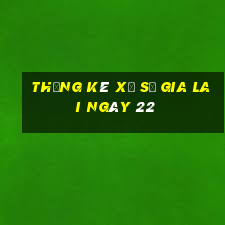 Thống kê Xổ Số gia lai ngày 22