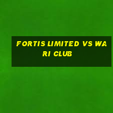 fortis limited vs wari club