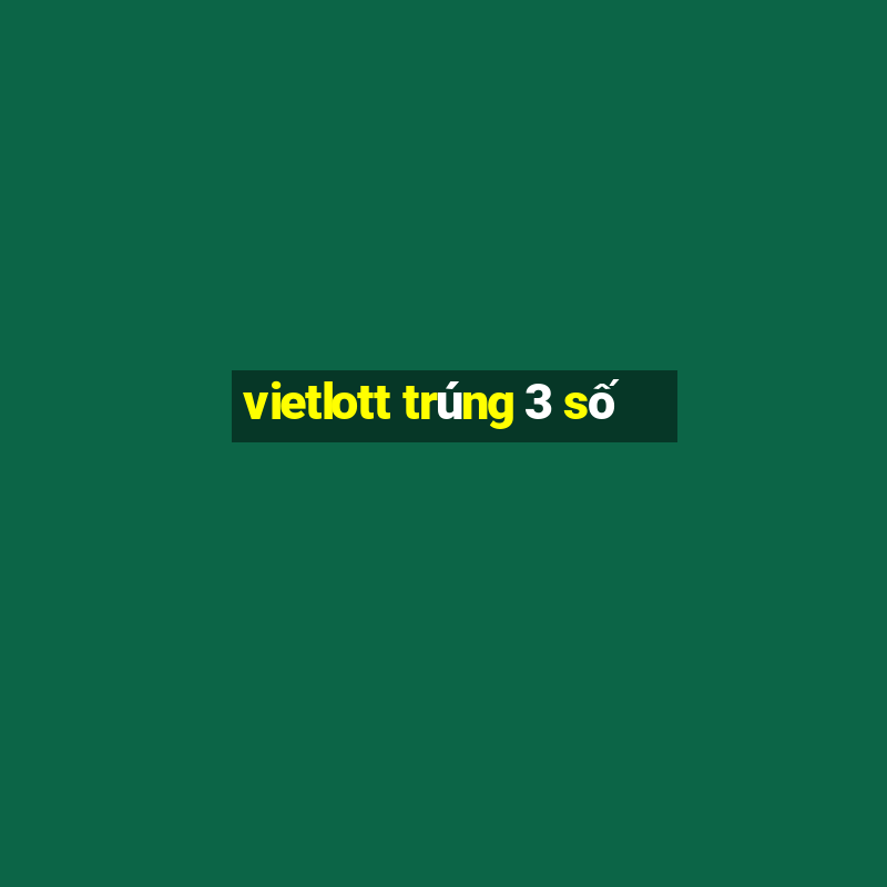 vietlott trúng 3 số