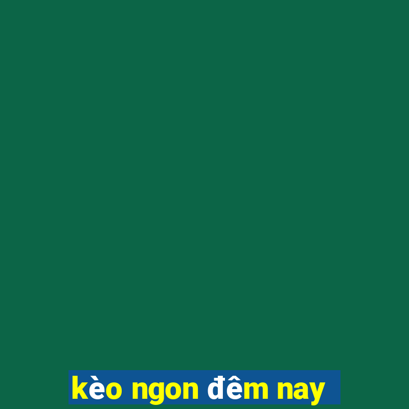 kèo ngon đêm nay