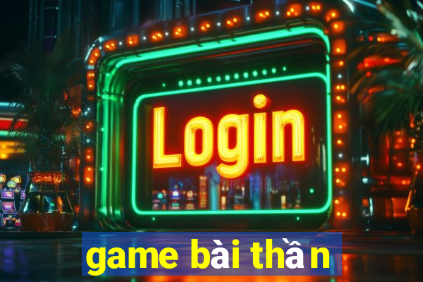 game bài thần